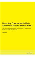 Reversing Franceschetti-Klein Syndrome: Success Stories Part 1 The Raw Vegan Plant-Based Detoxification & Regeneration Workbook for Healing Patients. Volume 6