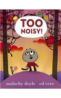 Too Noisy!