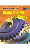 Using Pulleys and Gears: (Machines Inside Machines)