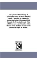 Epitome of the History of Philosophy. Being the Work Adopted by the University of France for Instruction in the Colleges and High Schools. Tr. Fro