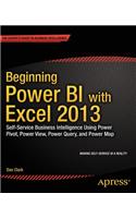 Beginning Power Bi with Excel 2013: Self-Service Business Intelligence Using Power Pivot, Power View, Power Query, and Power Map: Self-service Business Intelligence Using Power Pivot, Power View, Power Query, and Power Map