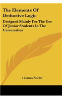 The Elements Of Deductive Logic: Designed Mainly For The Use Of Junior Students In The Universities