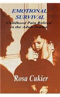 Emotional Survival:Childhood Pain Relived in the Drama of Adult Life