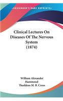 Clinical Lectures On Diseases Of The Nervous System (1874)