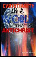 Christianity in a World that is Anti-Christ