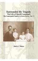 Surrounded By Tragedy: The Life Of Harold Launspach