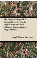 The Dorothea Legend; Its Earliest Records, Middle English Versions, And Influence On Massingers Virgin Martyr