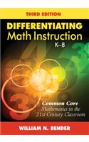 Differentiating Math Instruction, K-8: Common Core Mathematics in the 21st Century Classroom
