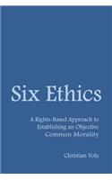 Six Ethics: A Rights-Based Approach to Establishing an Objective Common Morality(English)