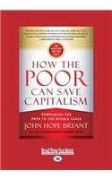 How the Poor Can Save Capitalism: Rebuilding the Path to the Middle Class (Large Print 16pt)