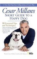 Cesar Millan's Short Guide to a Happy Dog: 98 Essential Tips and Techniques