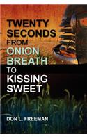 Twenty Seconds from Onion Breath to Kissing Sweet