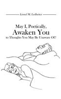 May I, Poetically, Awaken You to Thoughts You May Be Unaware Of?
