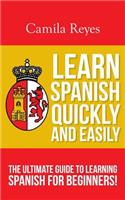 Learn Spanish Quickly and Easily: The Ultimate Guide to Learning Spanish for Beginners!