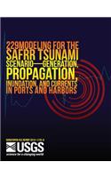 Modeling for the SAFRR Tsunami Scenario?Generation, Propagation, Inundation, and Currents in Ports and Harbors