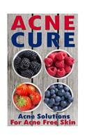 Acne Cure: Acne Remedy And Acne Treatments For Acne Free Skin