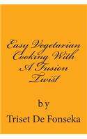 Easy Vegetarian Cooking With A Fusion Twist
