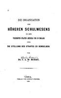 Die Organisation des höheren Schulwesens in den Vereinigten Staaten Amerikas und in England