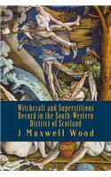 Witchcraft and Superstitious Record in the South-Western District of Scotland