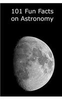 101 Fun Facts on Astronomy