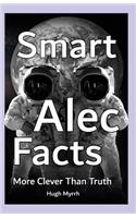 Smart Alec Facts - More Clever Than Truth