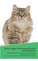 British Longhair Cat Presents: Cat Care Guide Workbook British Longhair Cat Presents Cat Care Workbook with Journalling, Notes, To Do List. Includes: Skin, Shedding, Ear, Paw, Nai