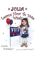 Julia Learns How To Vote Wisely: (Julia Learns)