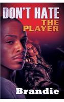 Don't Hate The Player...: Hate the Game