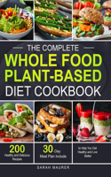The Complete Whole Food Plant-Based Diet Cookbook