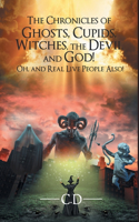 The Chronicles of Ghosts, Cupids, Witches, the Devil and God! Oh, and Real Live People Also!