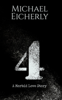 4: A Morbid Love Story: A Morbid Love Story