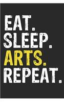 Eat Sleep Arts Repeat Funny Cool Gift for Arts Lovers Notebook A beautiful