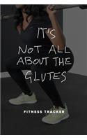 It's Not All About The Glutes - Fitness Tracker