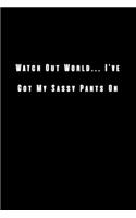 Watch Out World... I've Got My Sassy Pants On