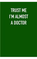 TRUST ME I�M ALMOST A DOCtor