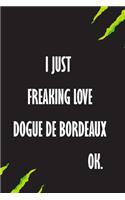 I Just Freaking Love Dogue de Bordeaux Ok