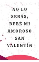 No lo serás, bebé mi amoroso San Valentín