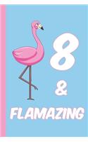 8 and Flamazing: Blank Lined Journal, Notebook, Planner Awesome Happy 8th Birthday 8 Years Old Gift For Boys And Girls