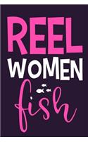 Reel Women Fish: Blank Lined Notebook Journal: Fishing Logbook Fishermen Gift for Wife Girlfriend Women Daughter Papa Log 6x9 - 110 Blank Pages - Plain White Paper -