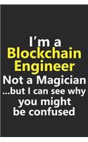 I'm a Blockchain Engineer Not A Magician But I Can See Why You Might Be Confused: Funny Job Career Notebook Journal Lined Wide Ruled Paper Stylish Diary Planner 6x9 Inches 120 Pages Gift