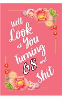 Well Look at You Turning 68 and Shit Notebook Gift: Lined Notebook / Journal Gift, 120 Pages, 6x9, Soft Cover, Matte Finish