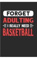 Forget Adulting I Really Need Basketball