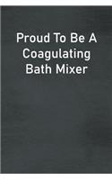 Proud To Be A Coagulating Bath Mixer: Lined Notebook For Men, Women And Co Workers