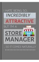 I Hate Being So Incredibly Attractive But I'm A Store Manager... So It Comes Naturally!: Funny Lined Notebook / Journal Gift Idea For Work