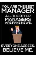 You Are The Best Manager All The Other Managers Are Fake News. Everyone Agrees. Believe Me.: Trump 2020 Notebook, Presidential Election, Funny Productivity Planner, Daily Organizer For Work, Schedule Book