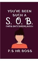 You Have Been Such A (S.O.B) Super Outstanding Boss