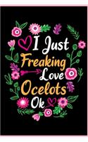 I Just Freaking Love Ocelots Ok: Animal Shelters or Rescues Adoption Notebook Flower Wide Ruled Lined Journal 6x9 Inch ( Legal ruled ) Family Gift Idea Mom Dad or Kids in Holidays -