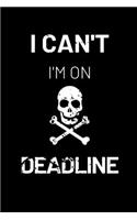I Can't I'm on Deadline