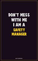 Don't Mess With Me, I Am A Safety Manager: Career Motivational Quotes 6x9 120 Pages Blank Lined Notebook Journal