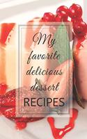 Recipe Book 6" x 9": A blank lined recipe notebook for your own recipes - Titled: " MY FAVORITE DELICIOUS DESSERT RECIPES " A blank lined recipe notebook to write your o